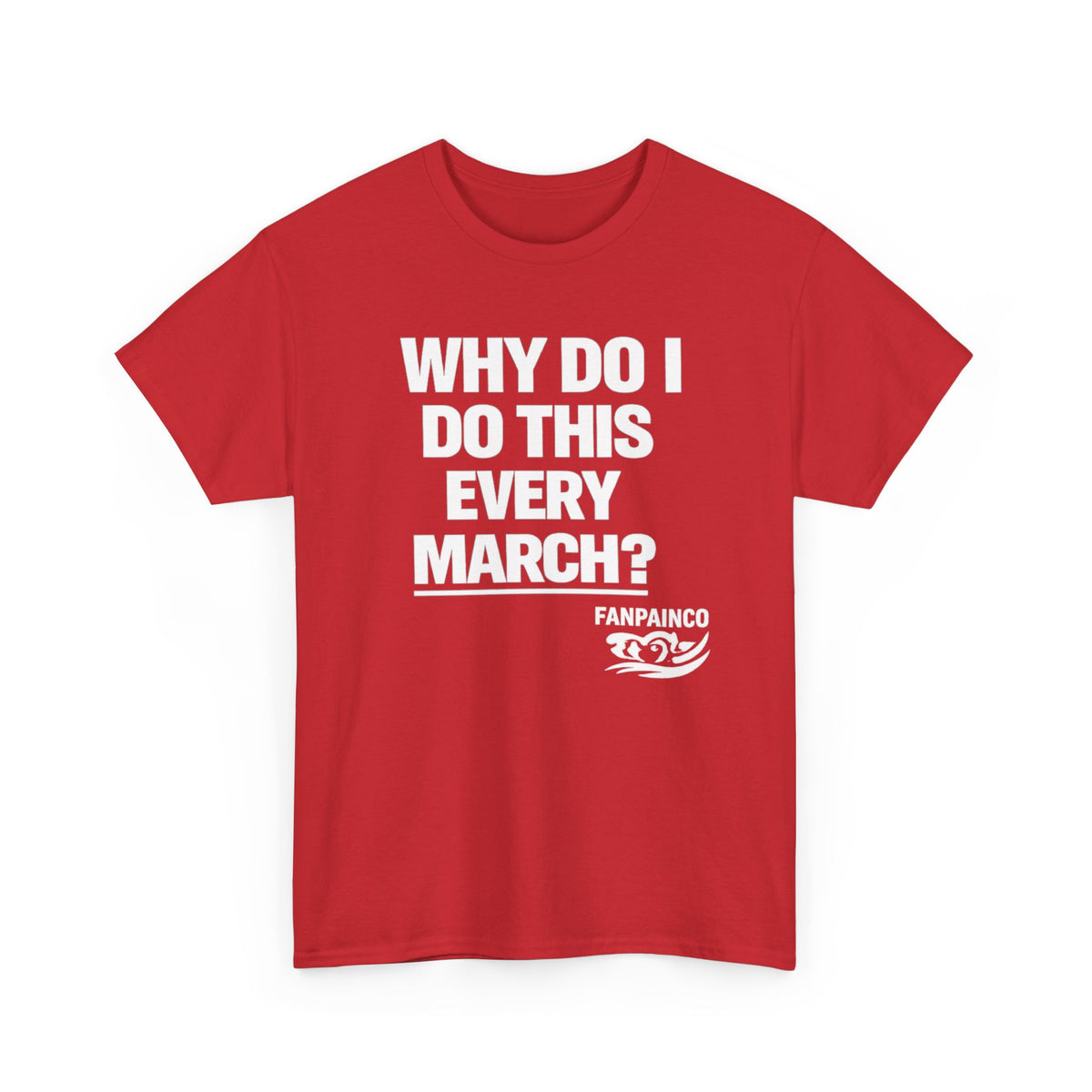 Why Do I Do This Every March? | College Basketball Fan T-Shirt