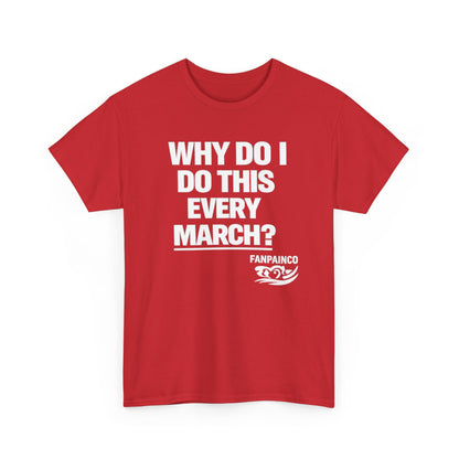 Why Do I Do This Every March? | College Basketball Fan T-Shirt