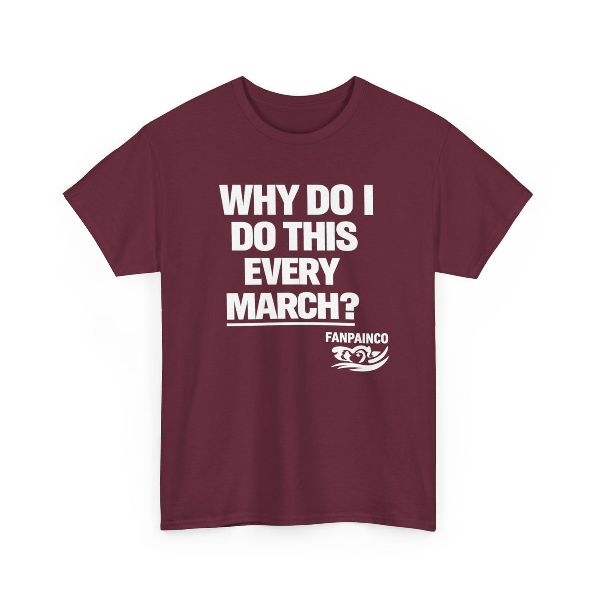 Why Do I Do This Every March? | College Basketball Fan T-Shirt
