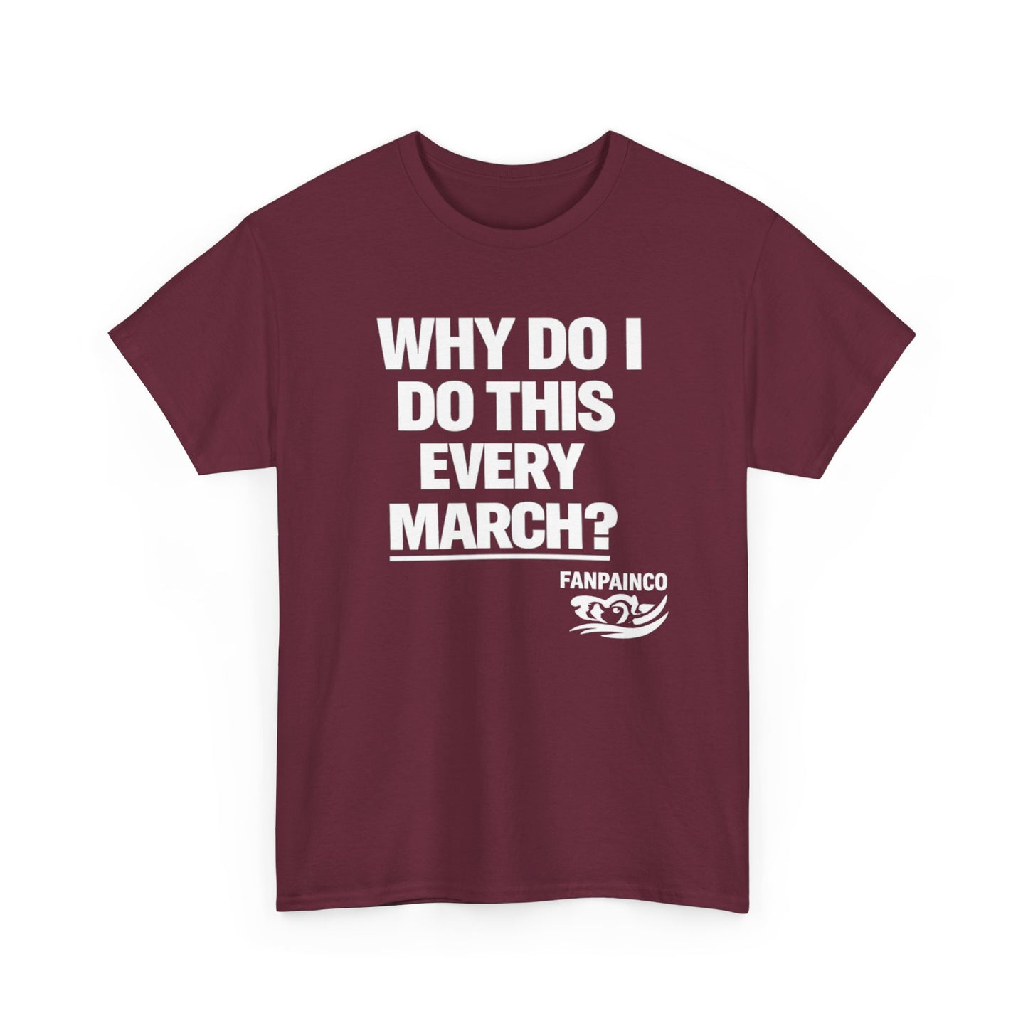 Why Do I Do This Every March? | College Basketball Fan T-Shirt