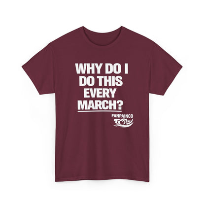 Why Do I Do This Every March? | College Basketball Fan T-Shirt