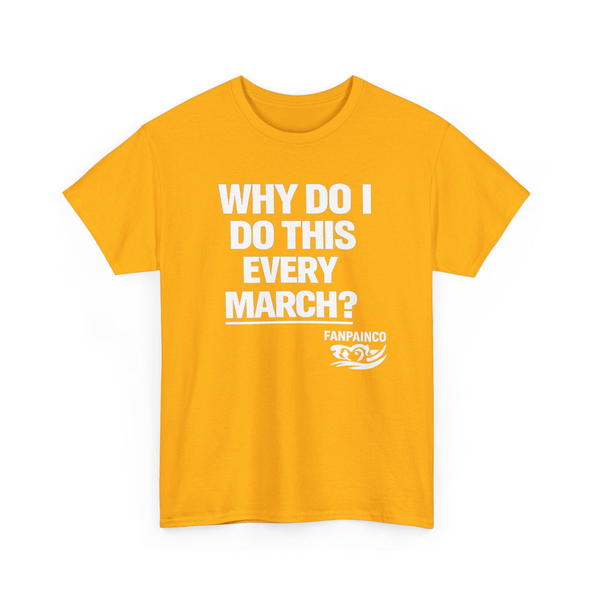 Why Do I Do This Every March? | College Basketball Fan T-Shirt