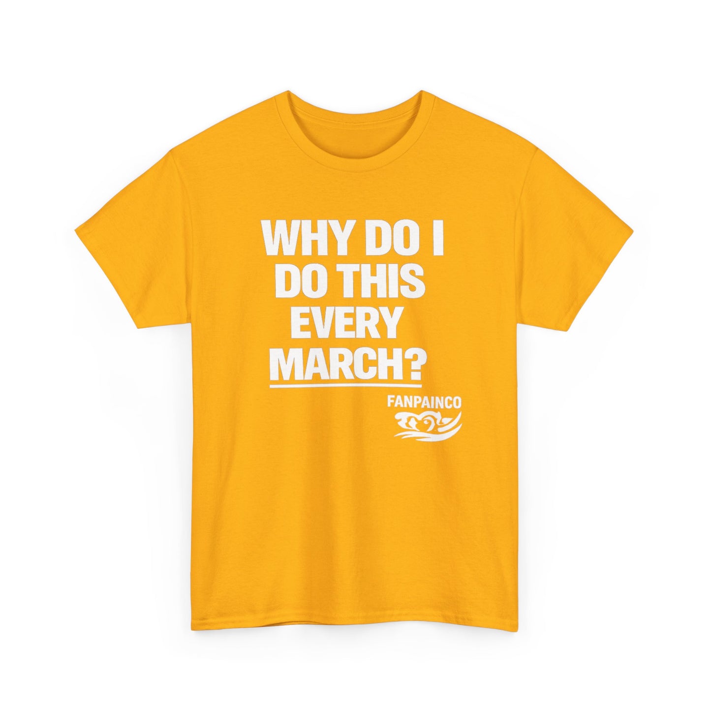 Why Do I Do This Every March? | College Basketball Fan T-Shirt