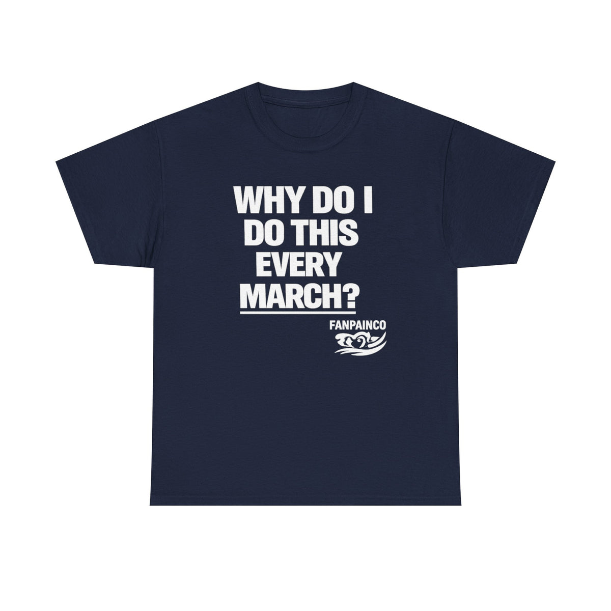 Why Do I Do This Every March? | College Basketball Fan T-Shirt