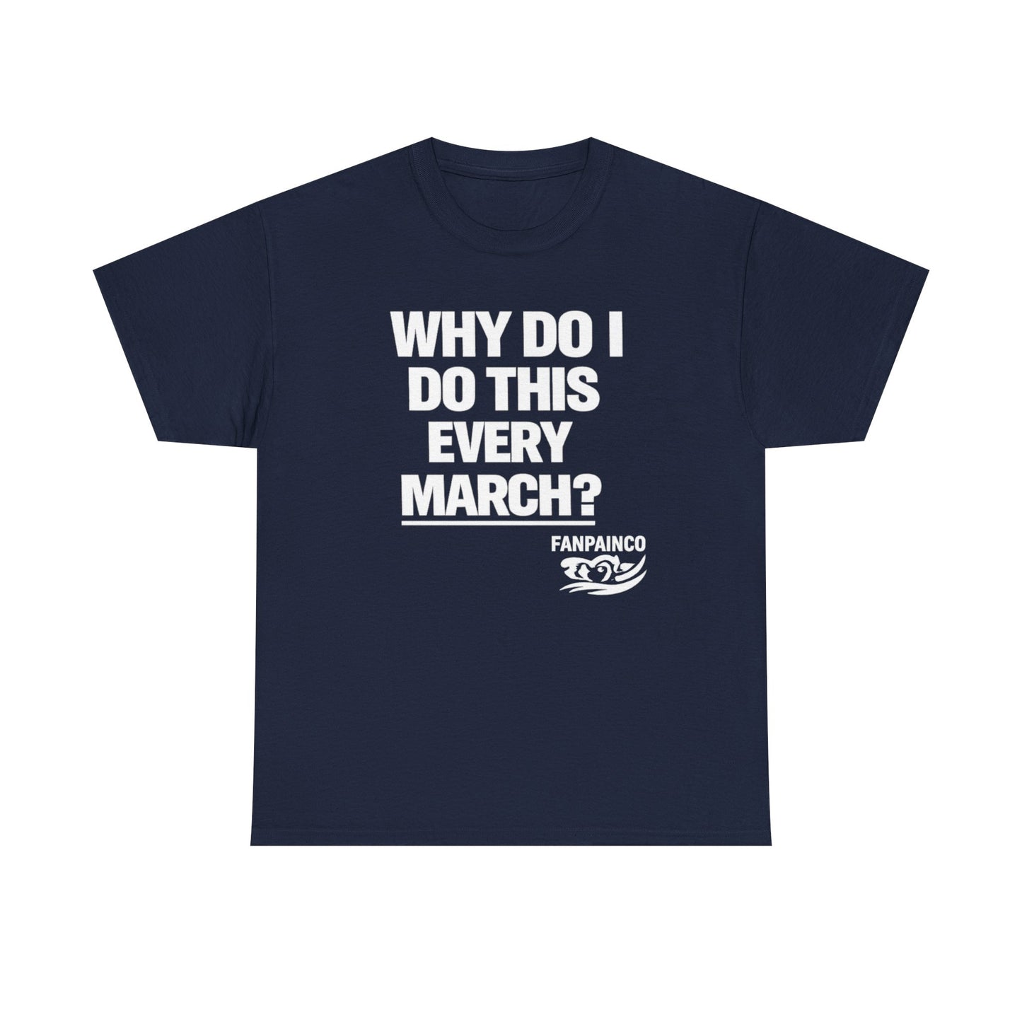 Why Do I Do This Every March? | College Basketball Fan T-Shirt