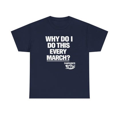 Why Do I Do This Every March? | College Basketball Fan T-Shirt
