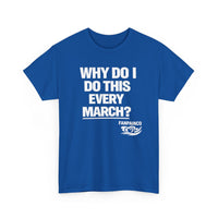 Why Do I Do This Every March? | College Basketball Fan T-Shirt