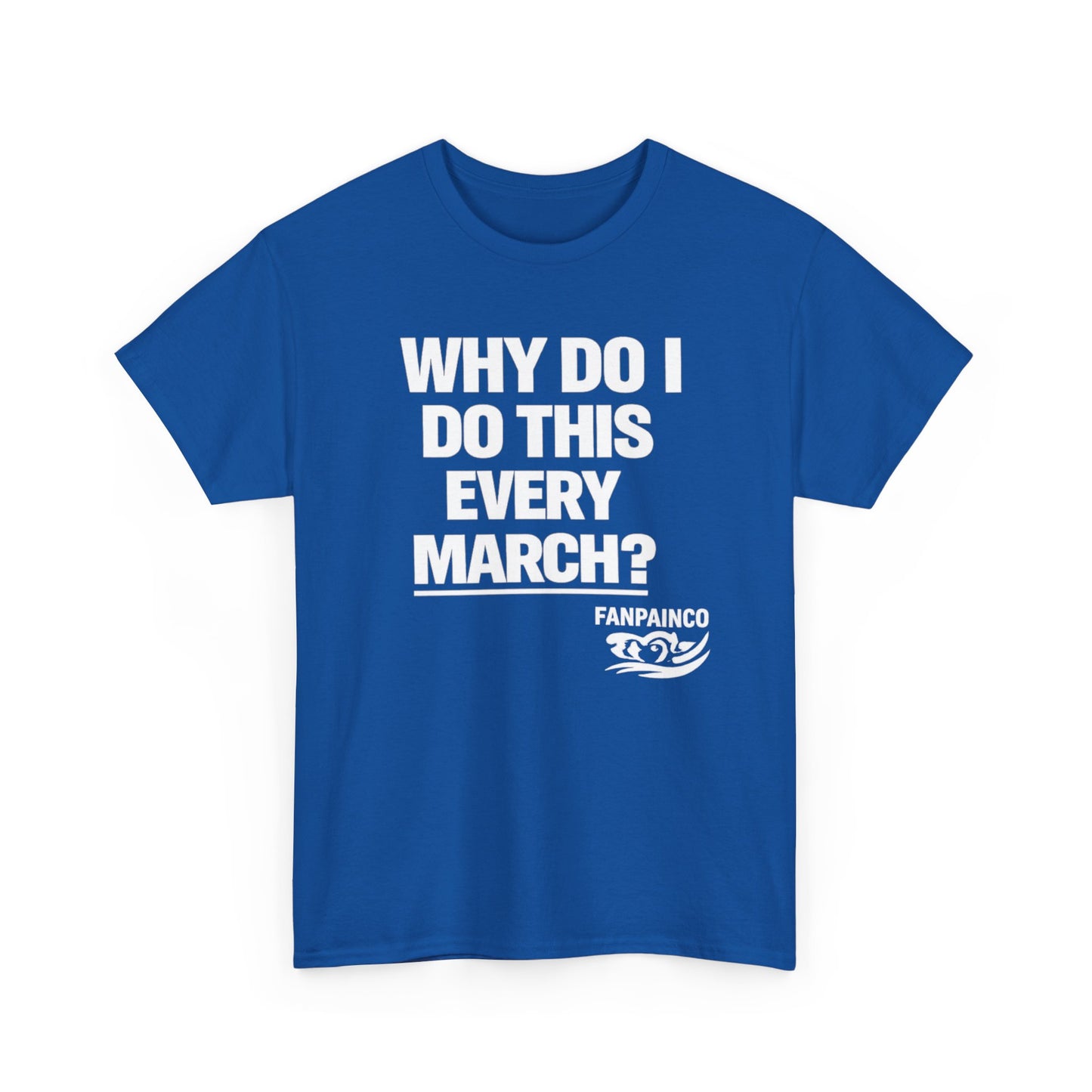 Why Do I Do This Every March? | College Basketball Fan T-Shirt