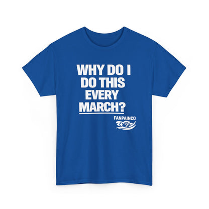 Why Do I Do This Every March? | College Basketball Fan T-Shirt