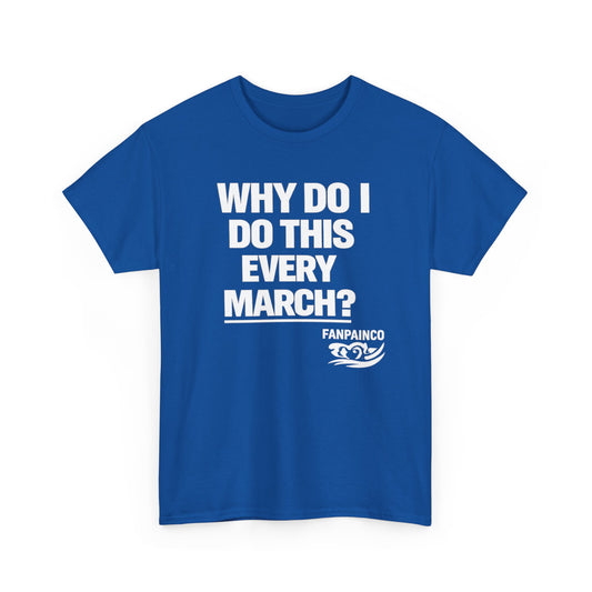 Why Do I Do This Every March? | College Basketball Fan T-Shirt
