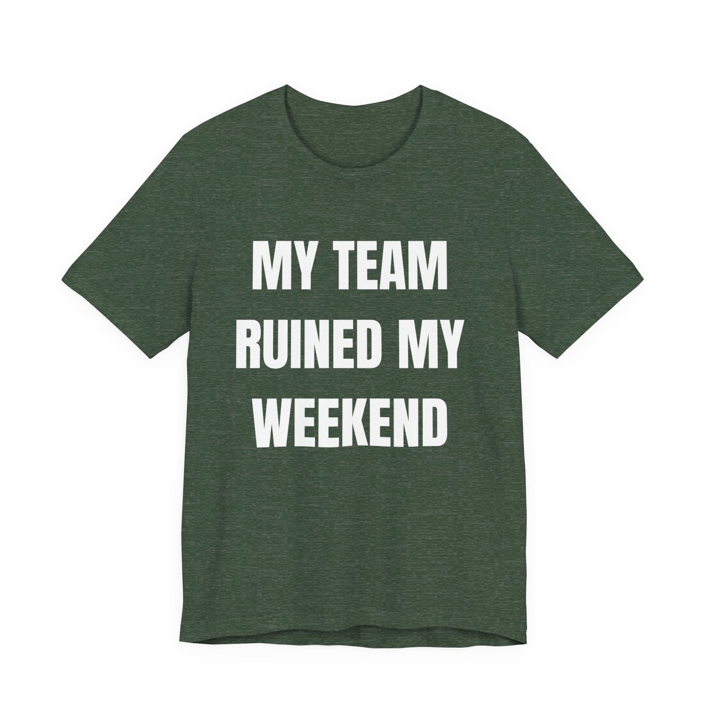 My Team Ruined My Weekend Tee