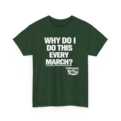 Why Do I Do This Every March? | College Basketball Fan T-Shirt