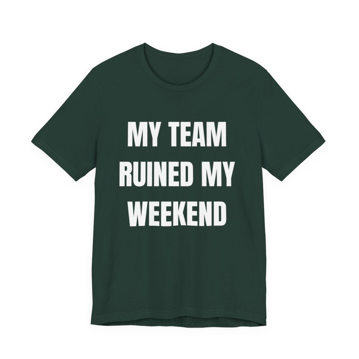 My Team Ruined My Weekend Tee